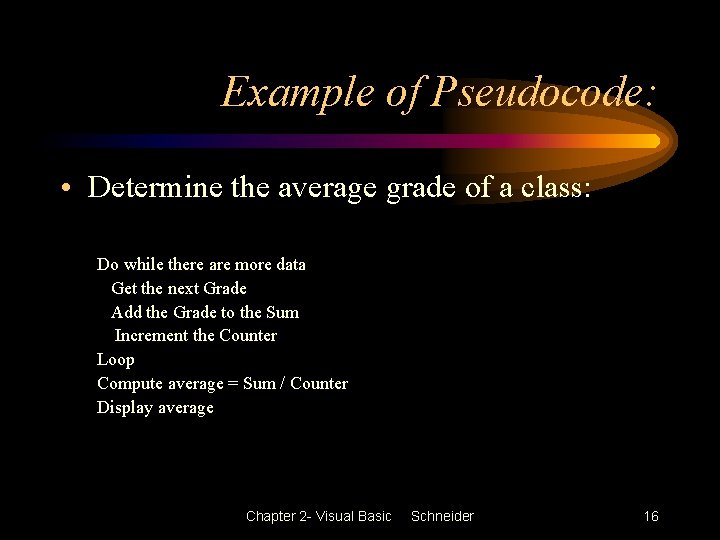 Example of Pseudocode: • Determine the average grade of a class: Do while there Example of Pseudocode: • Determine the average grade of a class: Do while there