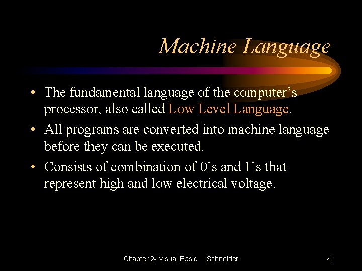 Machine Language • The fundamental language of the computer’s processor, also called Low Level Machine Language • The fundamental language of the computer’s processor, also called Low Level