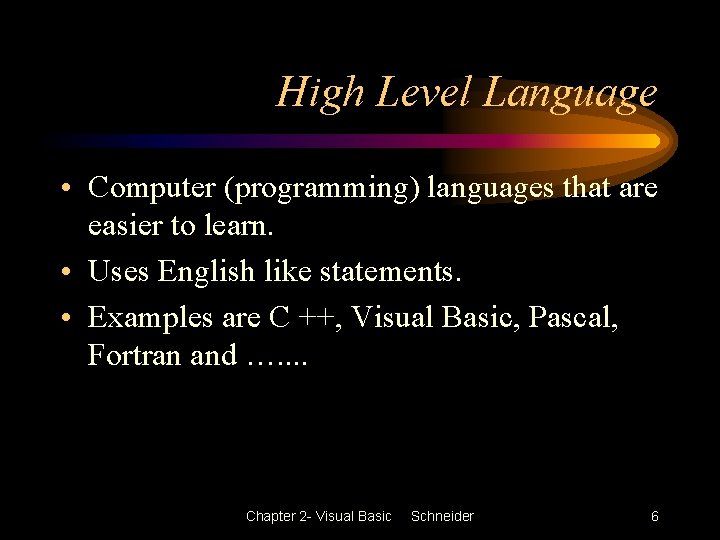 High Level Language • Computer (programming) languages that are easier to learn. • Uses High Level Language • Computer (programming) languages that are easier to learn. • Uses