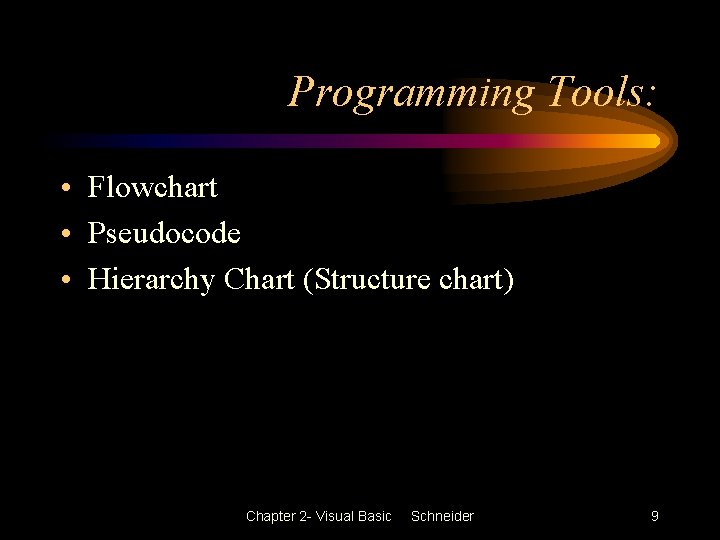 Programming Tools: • Flowchart • Pseudocode • Hierarchy Chart (Structure chart) Chapter 2 - Programming Tools: • Flowchart • Pseudocode • Hierarchy Chart (Structure chart) Chapter 2 -