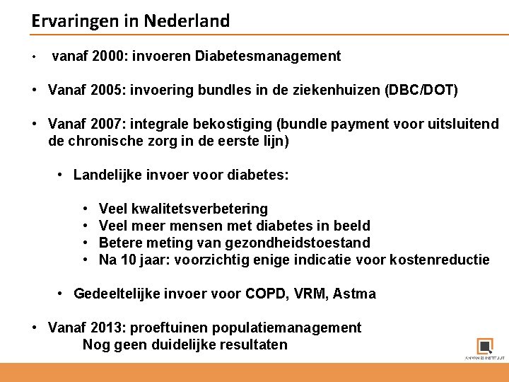 Ervaringen in Nederland • vanaf 2000: invoeren Diabetesmanagement • Vanaf 2005: invoering bundles in