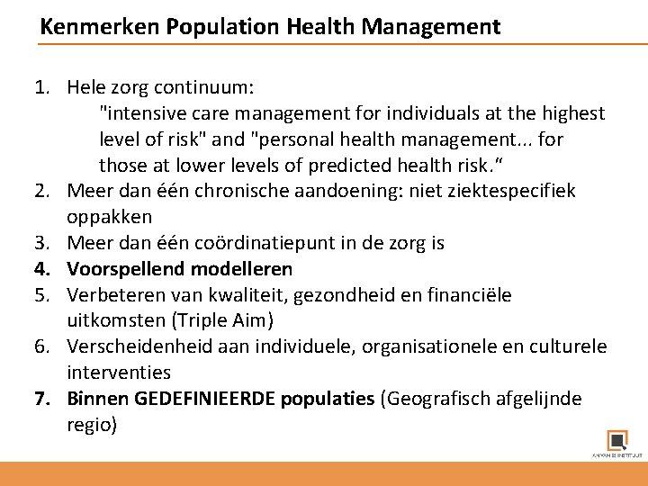 Kenmerken Population Health Management 1. Hele zorg continuum: "intensive care management for individuals at