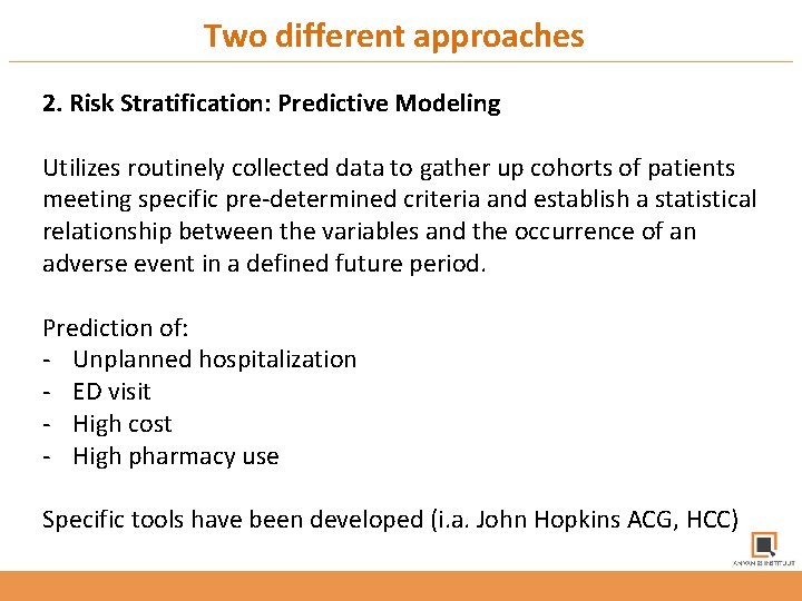 Two different approaches 2. Risk Stratification: Predictive Modeling Utilizes routinely collected data to gather