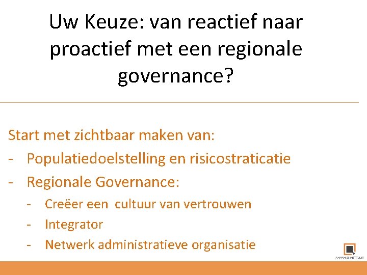 Uw Keuze: van reactief naar proactief met een regionale governance? Start met zichtbaar maken