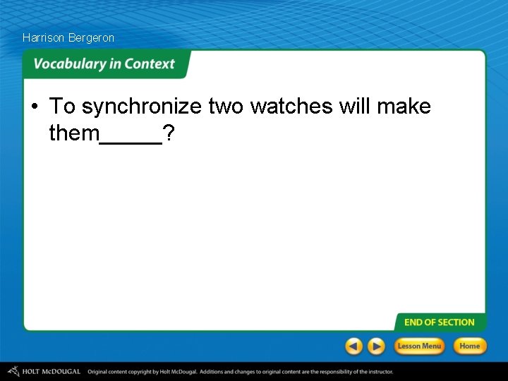 Harrison Bergeron • To synchronize two watches will make them_____? 
