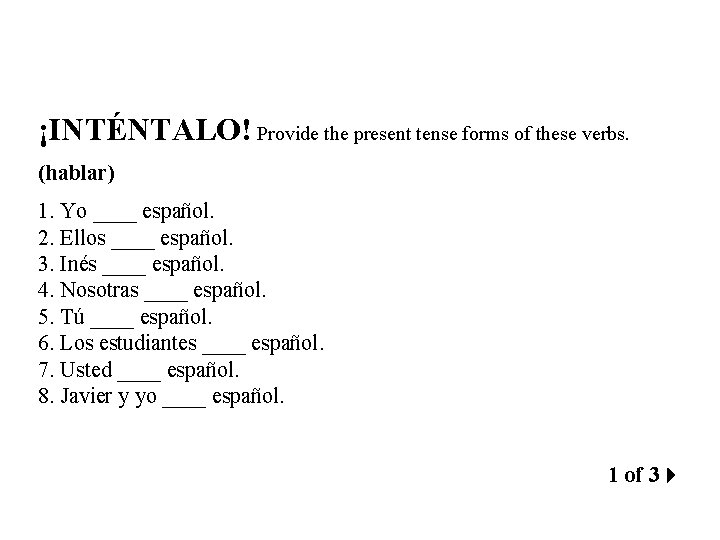 ¡INTÉNTALO! Provide the present tense forms of these verbs. (hablar) 1. Yo ____ español.
