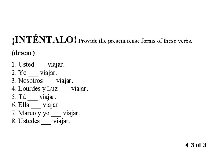 ¡INTÉNTALO! Provide the present tense forms of these verbs. (desear) 1. Usted ___ viajar.