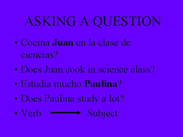 ASKING A QUESTION • Cocina Juan en la clase de ciencias? • Does Juan