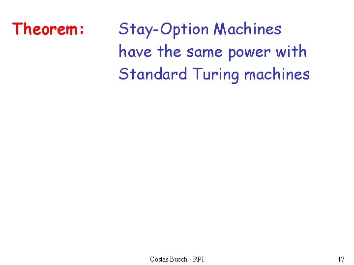 Theorem: Stay-Option Machines have the same power with Standard Turing machines Costas Busch -