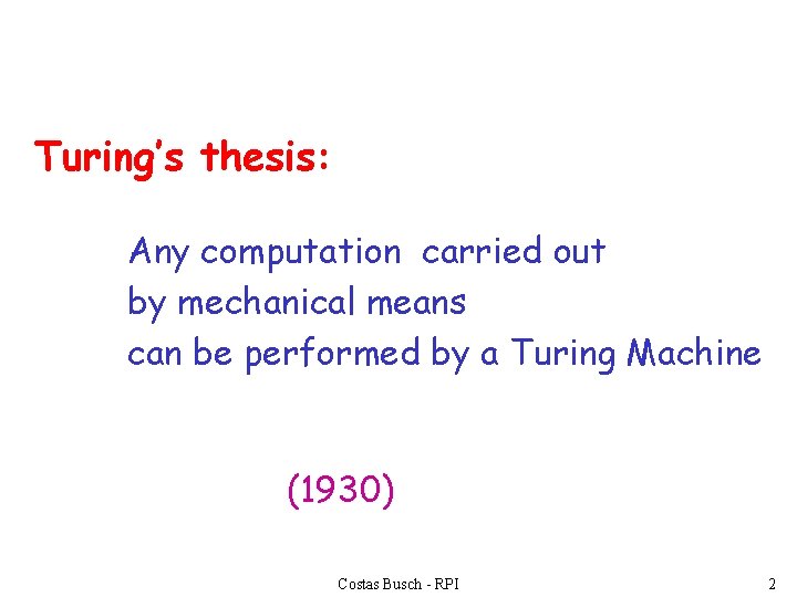 Turing’s thesis: Any computation carried out by mechanical means can be performed by a