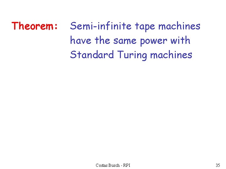 Theorem: Semi-infinite tape machines have the same power with Standard Turing machines Costas Busch