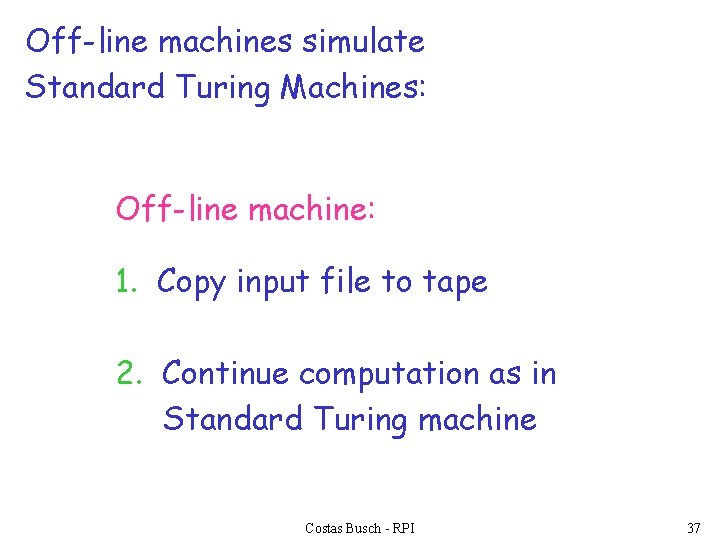 Off-line machines simulate Standard Turing Machines: Off-line machine: 1. Copy input file to tape