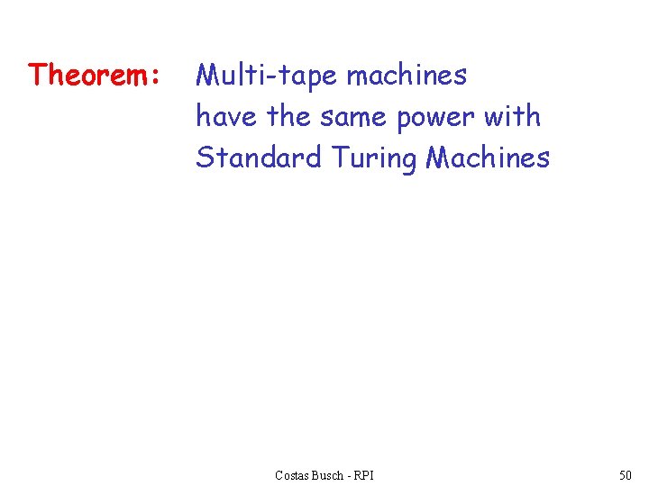 Theorem: Multi-tape machines have the same power with Standard Turing Machines Costas Busch -