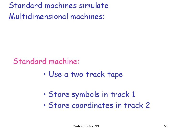 Standard machines simulate Multidimensional machines: Standard machine: • Use a two track tape •