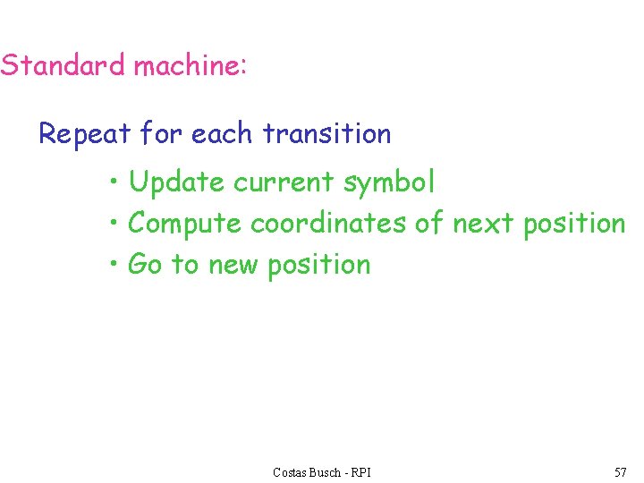 Standard machine: Repeat for each transition • Update current symbol • Compute coordinates of