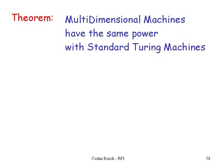 Theorem: Multi. Dimensional Machines have the same power with Standard Turing Machines Costas Busch