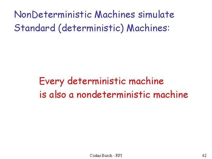 Non. Deterministic Machines simulate Standard (deterministic) Machines: Every deterministic machine is also a nondeterministic