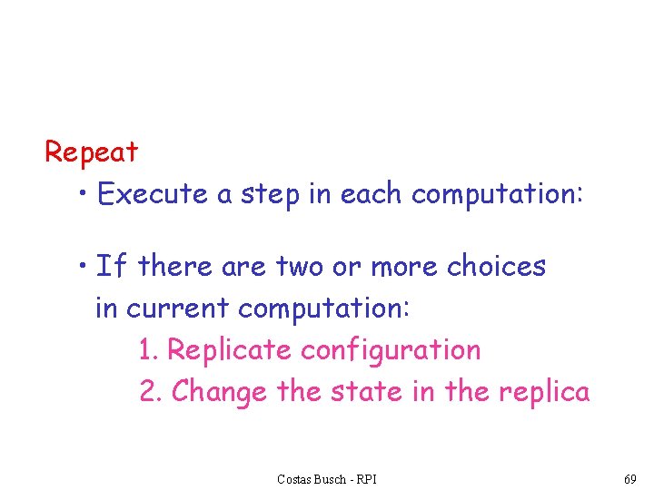 Repeat • Execute a step in each computation: • If there are two or