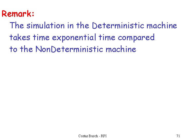 Remark: The simulation in the Deterministic machine takes time exponential time compared to the