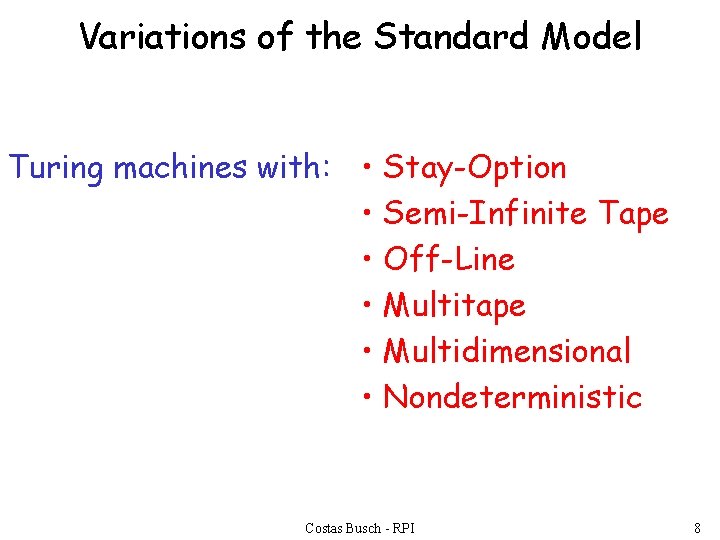 Variations of the Standard Model Turing machines with: • Stay-Option • Semi-Infinite Tape •