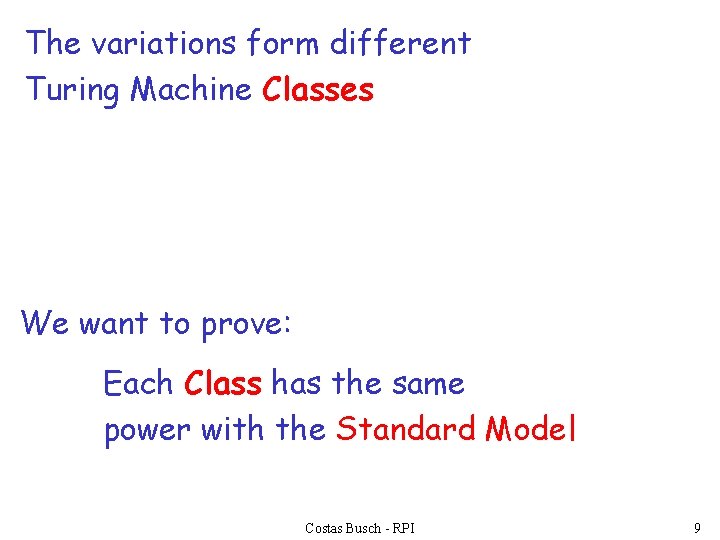 The variations form different Turing Machine Classes We want to prove: Each Class has