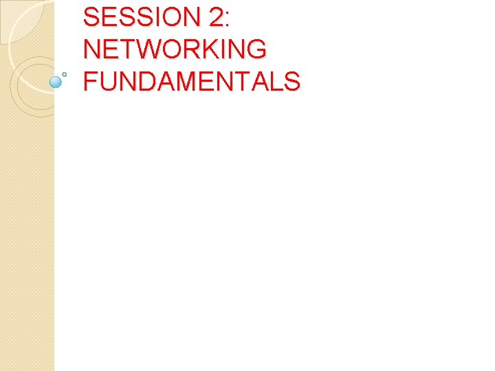 SESSION 2: NETWORKING FUNDAMENTALS 