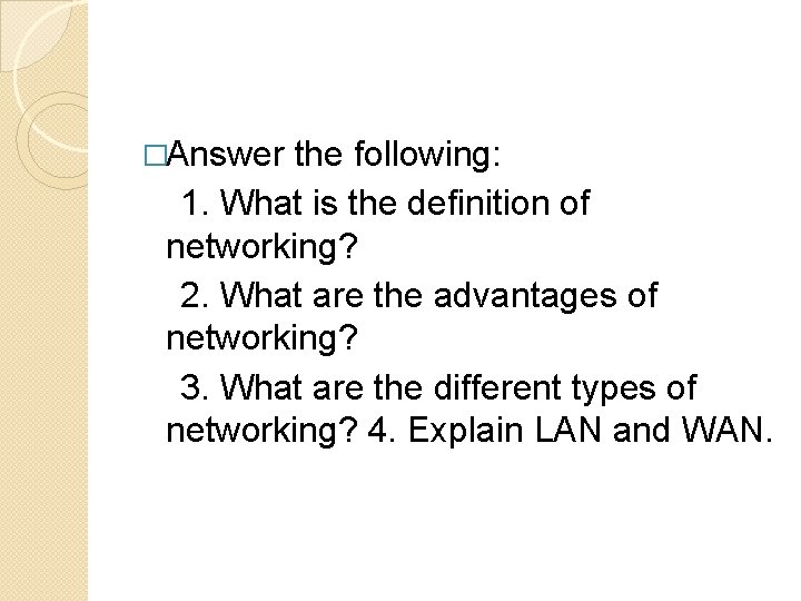 �Answer the following: 1. What is the definition of networking? 2. What are the