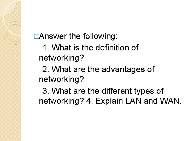 �Answer the following: 1. What is the definition of networking? 2. What are the �Answer the following: 1. What is the definition of networking? 2. What are the
