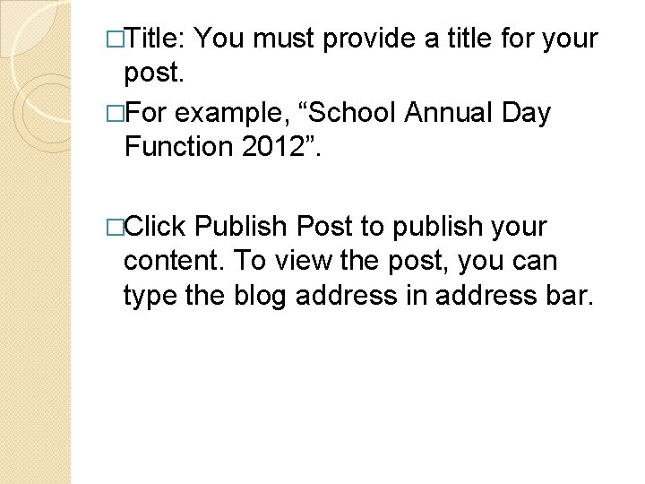 �Title: You must provide a title for your post. �For example, “School Annual Day