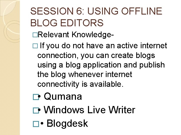 SESSION 6: USING OFFLINE BLOG EDITORS �Relevant Knowledge� If you do not have an SESSION 6: USING OFFLINE BLOG EDITORS �Relevant Knowledge� If you do not have an