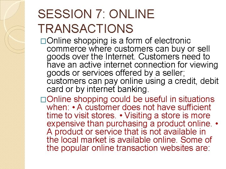 SESSION 7: ONLINE TRANSACTIONS �Online shopping is a form of electronic commerce where customers