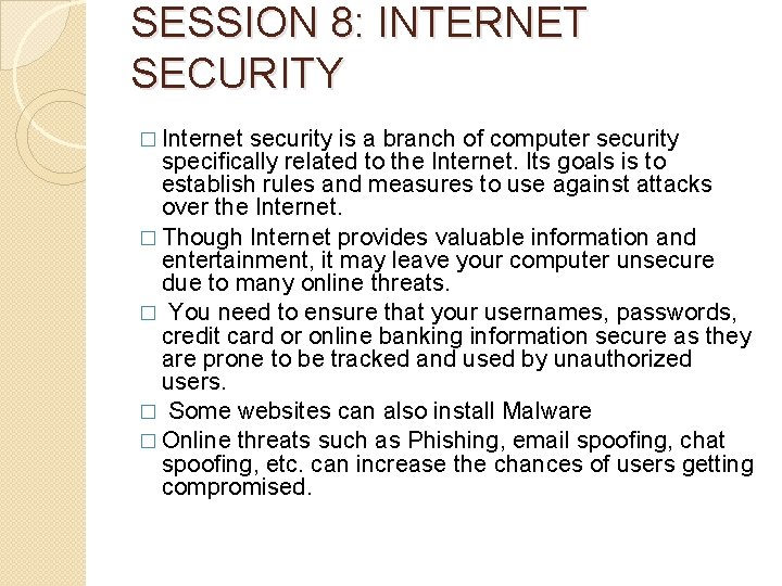 SESSION 8: INTERNET SECURITY � Internet security is a branch of computer security speciﬁcally