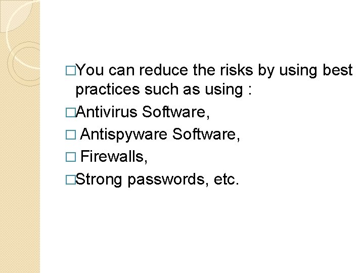 �You can reduce the risks by using best practices such as using : �Antivirus