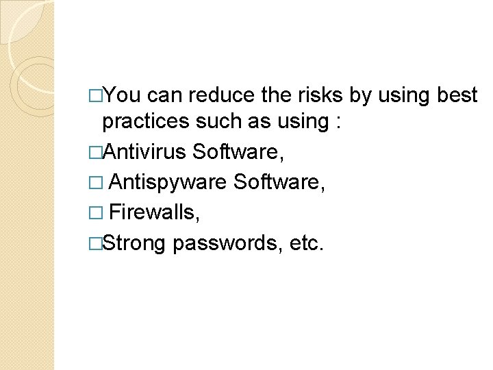 �You can reduce the risks by using best practices such as using : �Antivirus �You can reduce the risks by using best practices such as using : �Antivirus