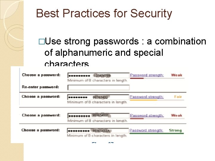 Best Practices for Security �Use strong passwords : a combination of alphanumeric and special