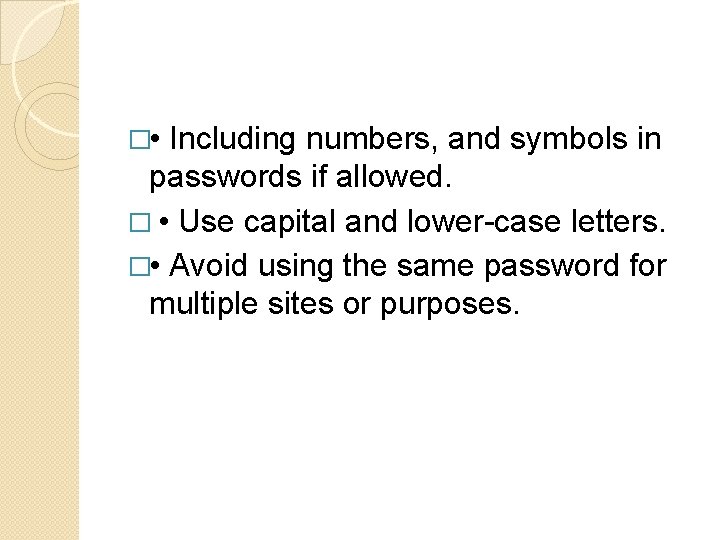 � • Including numbers, and symbols in passwords if allowed. � • Use capital � • Including numbers, and symbols in passwords if allowed. � • Use capital