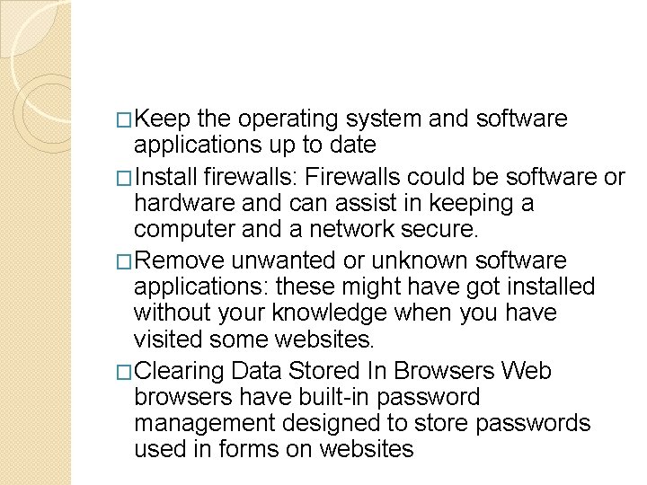 �Keep the operating system and software applications up to date �Install ﬁrewalls: Firewalls could