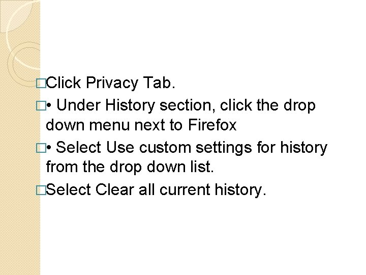 �Click Privacy Tab. � • Under History section, click the drop down menu next �Click Privacy Tab. � • Under History section, click the drop down menu next