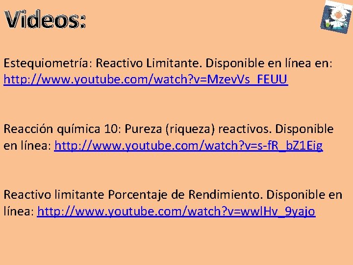 Videos: Estequiometría: Reactivo Limitante. Disponible en línea en: http: //www. youtube. com/watch? v=Mzev. Vs_FEUU