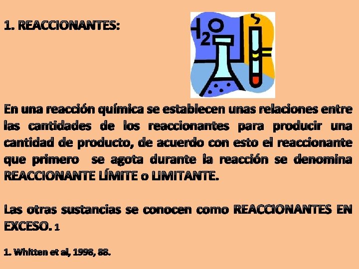 1. REACCIONANTES: En una reacción química se establecen unas relaciones entre las cantidades de