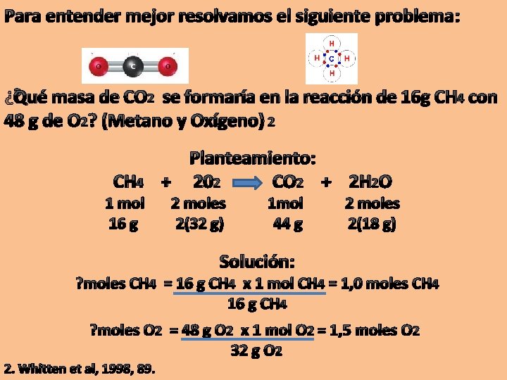 Para entender mejor resolvamos el siguiente problema: ¿Qué masa de CO 2 se formaría