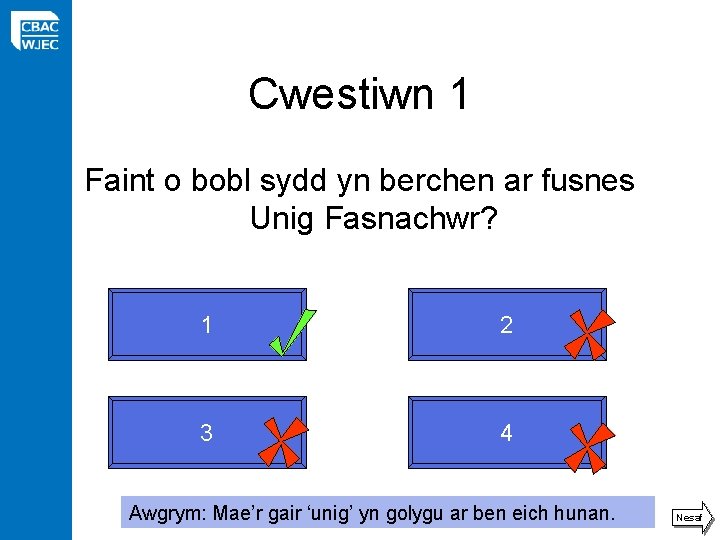 Cwestiwn 1 Faint o bobl sydd yn berchen ar fusnes Unig Fasnachwr? 1 2