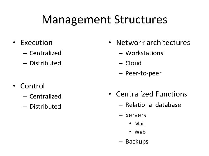 Management Structures • Execution – Centralized – Distributed • Control – Centralized – Distributed