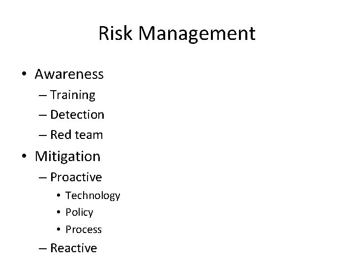 Risk Management • Awareness – Training – Detection – Red team • Mitigation –