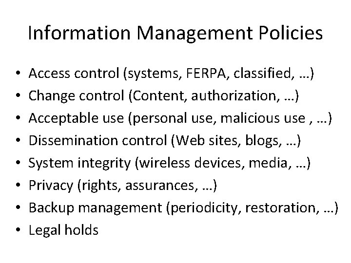 Information Management Policies • • Access control (systems, FERPA, classified, …) Change control (Content,