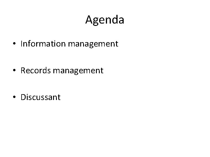 Agenda • Information management • Records management • Discussant 