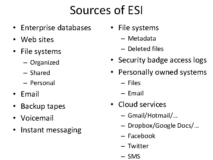 Sources of ESI • Enterprise databases • Web sites • File systems – Organized