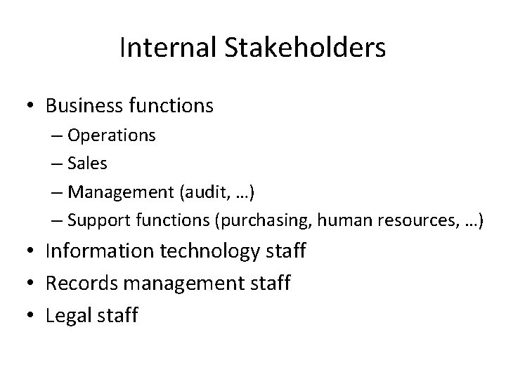 Internal Stakeholders • Business functions – Operations – Sales – Management (audit, …) –
