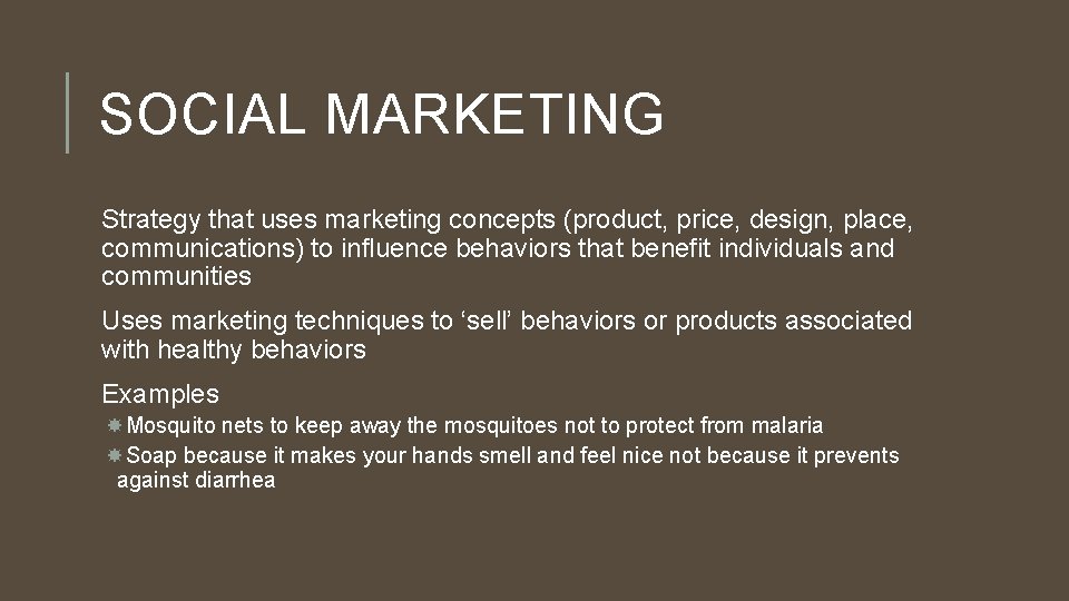 SOCIAL MARKETING Strategy that uses marketing concepts (product, price, design, place, communications) to influence