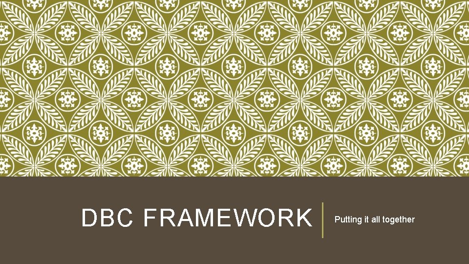 DBC FRAMEWORK Putting it all together 